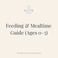 Lyttle Guide™ — Feeding & Mealtime Guide (Ages 0–5)